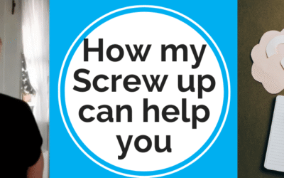 How My Screw Up Can Help You – Afraid to do what you know you should?