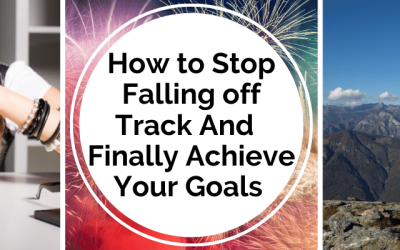How to Stop Falling off Track to Finally Achieve your Goals